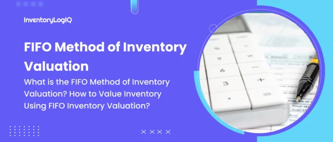 What is the FIFO Method of Inventory Valuation? How to Value Inventory Using FIFO Inventory Valuation in 2023?