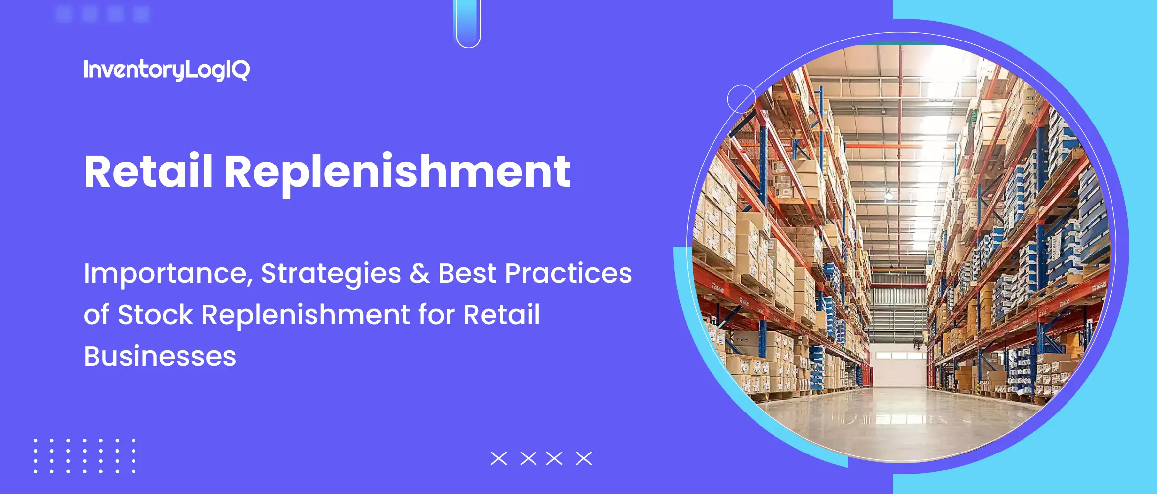 Retail Replenishment: Importance, Strategies & Best Practices of Stock Replenishment for Retail Businesses in 2023