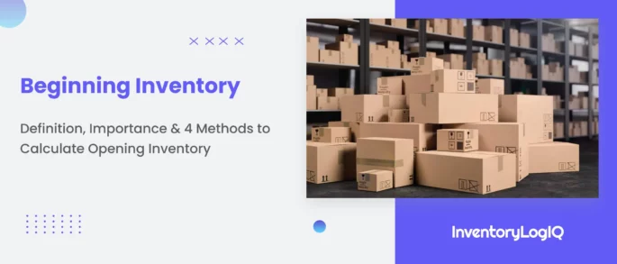 Beginning Inventory: Definition, Importance & 4 Methods to Calculate Opening Inventory in 2023
