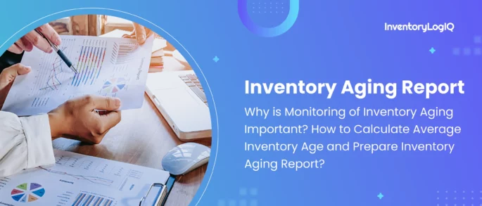 What is Inventory Aging? How to Calculate Average Inventory Age and Prepare an Inventory Aging Report in 2023?