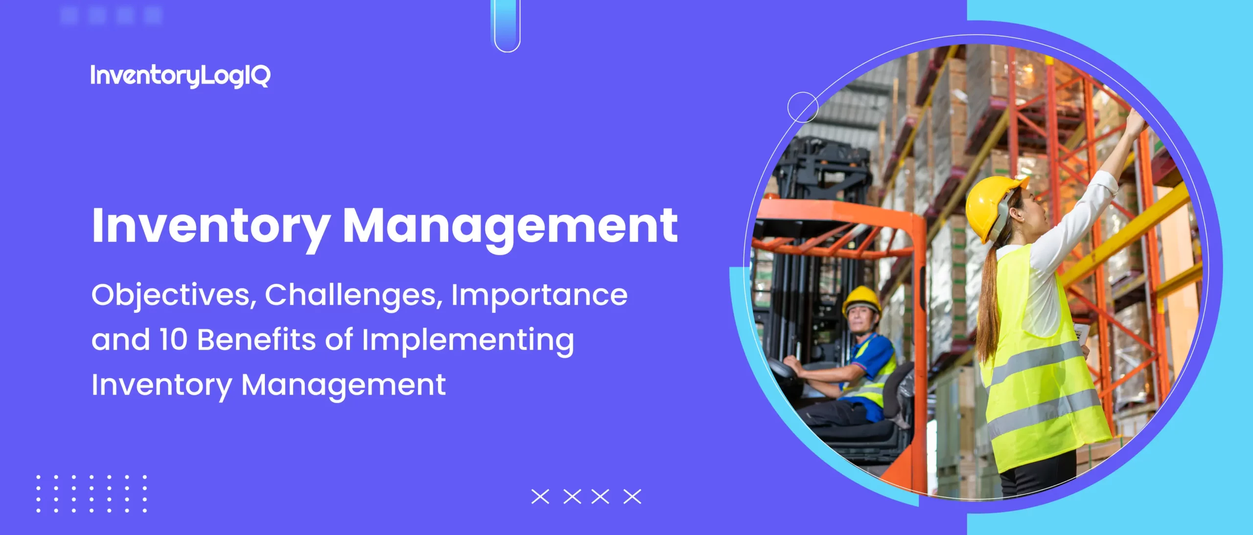 What is Inventory Management? Objectives, Challenges, Importance & 10 Benefits of Implementing Inventory Management in 2023