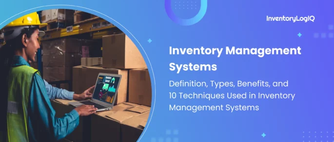 What is an Inventory Management System? Types, Benefits, and 10 Techniques Used in Inventory Management Systems in 2023