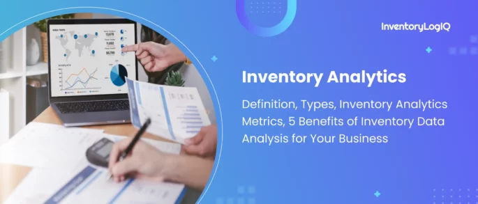 What is Inventory Analytics? Meaning, Types, Inventory Analytics Metrics, 5 Benefits of Inventory Data Analysis for Your Business in 2023