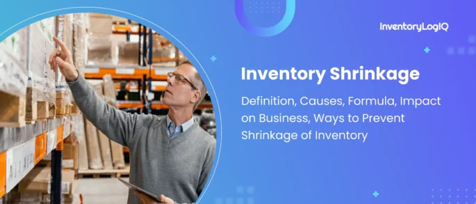 What is Inventory Shrinkage in Retail? Definition, Causes, Formula, Impact on Business and Ways to Prevent Shrinkage of Inventory in 2023