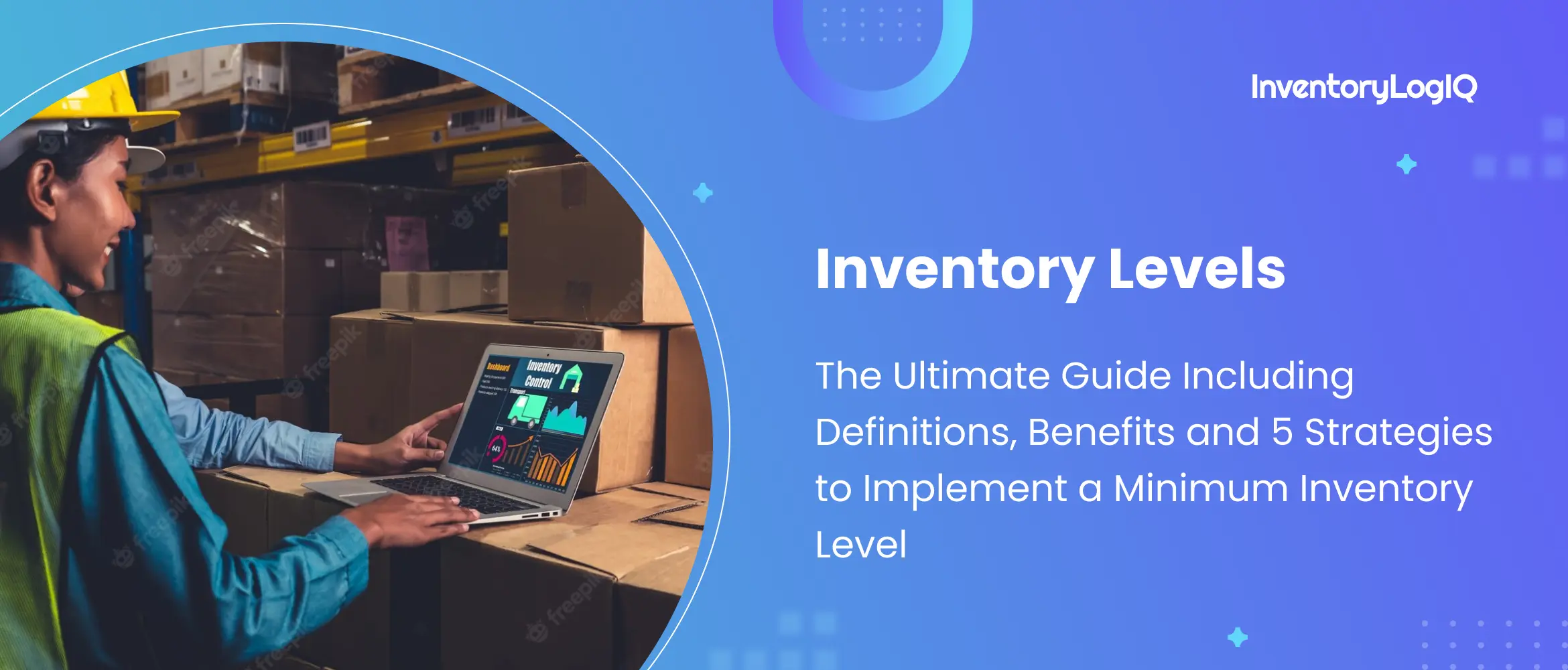 Inventory Level: ￼￼The Ultimate Guide Including Definitions, Benefits and 5 Strategies to Implement a Minimum Inventory Level in 2023
