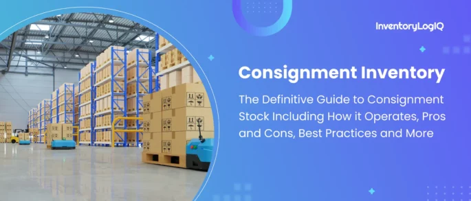 The Definitive Guide to Consignment Inventory Including How it Operates, Pros and Cons, Best Practices and More in 2023