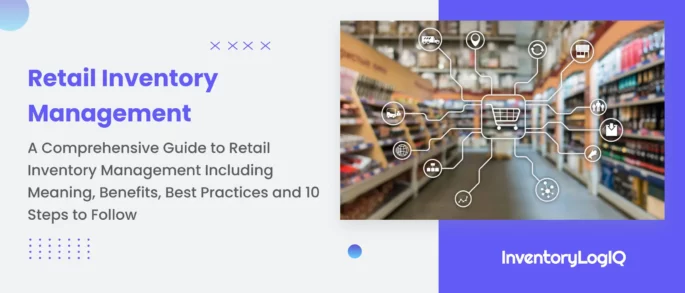 Retail Inventory Management Guide: Meaning, Benefits, Latest Strategies, and 10 Best Practices to Follow in Retail Inventory Method in 2023