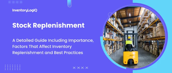 What is Stock Replenishment? Importance, Factors That Affect Inventory Replenishment and Best Practices in 2023