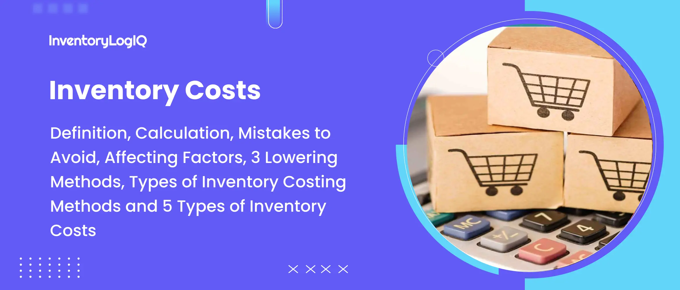 Inventory Costs: Definition, Calculation, Mistakes to Avoid, Affecting Factors, 3 Lowering Methods, Types of Inventory Costing Methods and 5 Types of Inventory Costs in 2023 