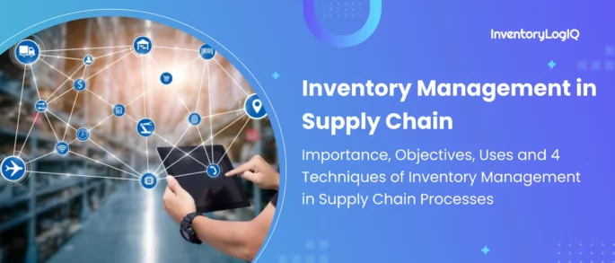 Importance, Objectives, Uses and 4 Techniques of Inventory Management in Supply Chain Processes in 2023