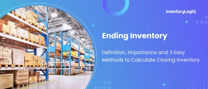 Ending Inventory Guide: Definition, Importance, Formula and Methods to Calculate Closing Inventory in 2023
