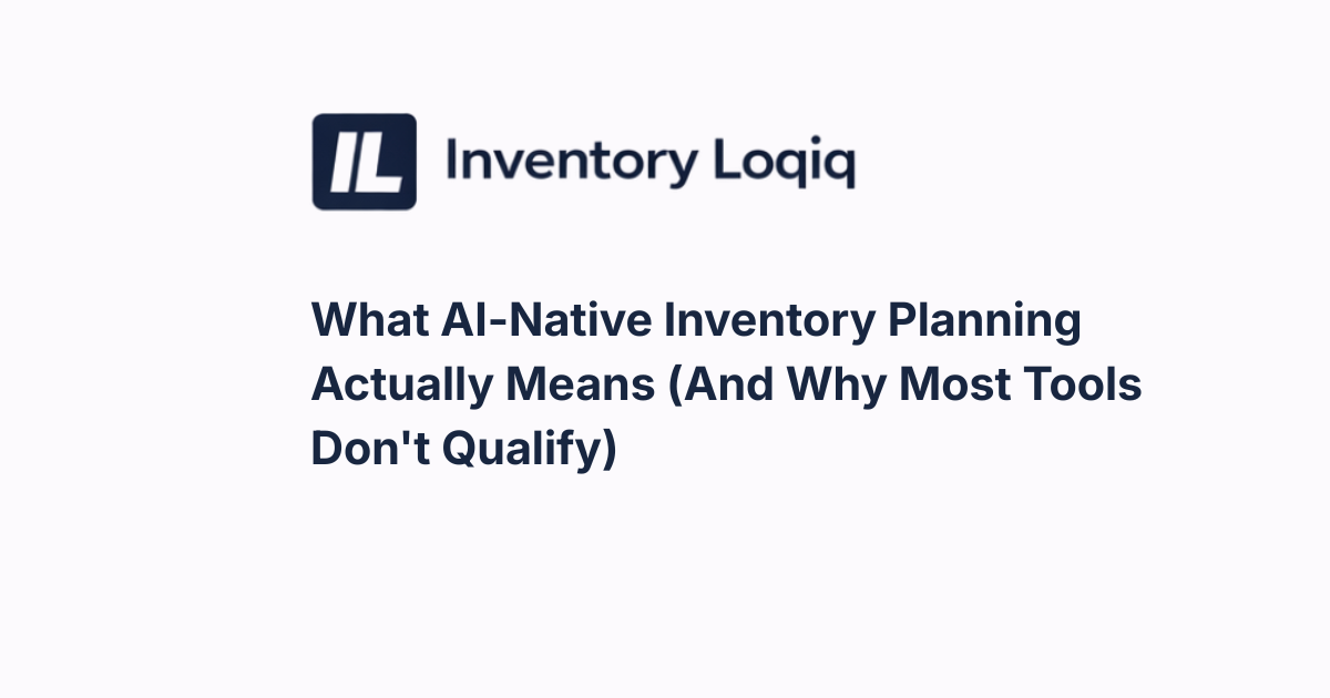 What AI-Native Inventory Planning Actually Means(And Why Most Tools Don’t Qualify)