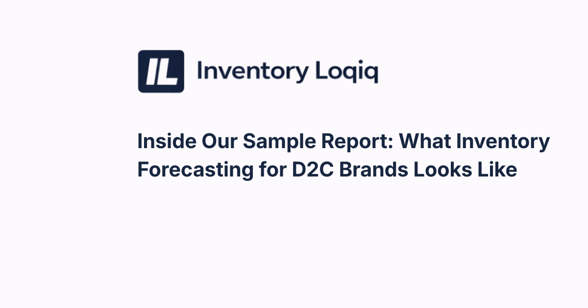 Inside Our Sample Report: What Inventory Forecasting for D2C Brands Looks Like